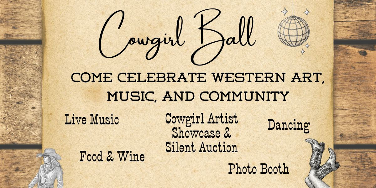 Invitation to a 'Cowgirl Ball' event celebrating western art, music, and community on a wooden background.